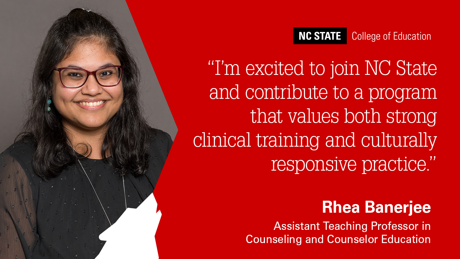 A headshot of Rhea Banejee next to a quote on a red background that says "I’m excited to join NC State and contribute to a program that values both strong clinical training and culturally responsive practice."